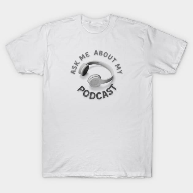 Ask me about my podcast T-Shirt by Clutterbooke